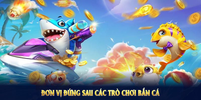 Những đơn vị đứng sau các trò chơi bắn cá tại 98Win