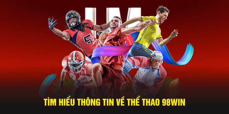 Tìm hiểu thông tin về thể thao 98Win