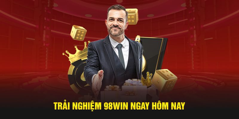 Trải nghiệm 98WIN ngay hôm nay